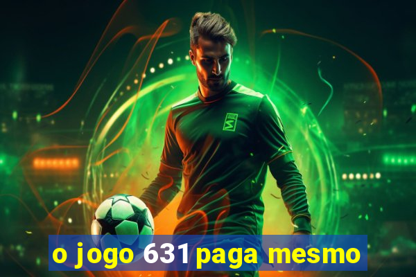 o jogo 631 paga mesmo